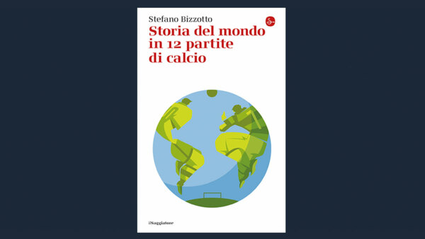 LIBRI DI SPORT: STORIA DEL MONDO IN 12 PARTITE DI CALCIO